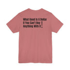 What Good Is a Dollar? Graphic T-Shirt | Stand 4 Ur Rights