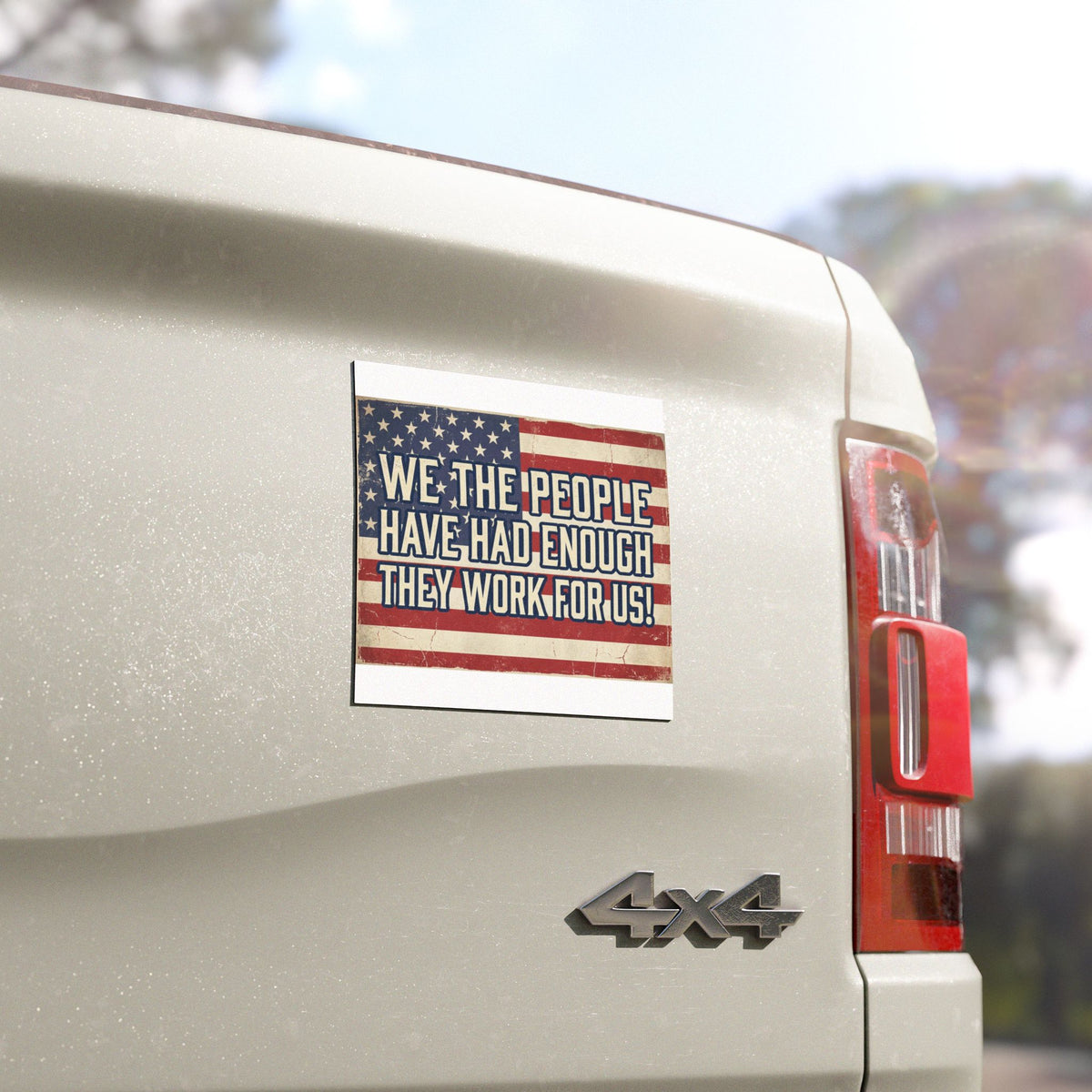 Car Magnet — "We the People Have Had Enough They Work For Us" Patriotic American Flag Political Sticker
