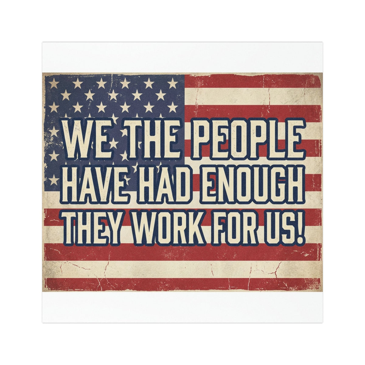 Car Magnet — "We the People Have Had Enough They Work For Us" Patriotic American Flag Political Sticker