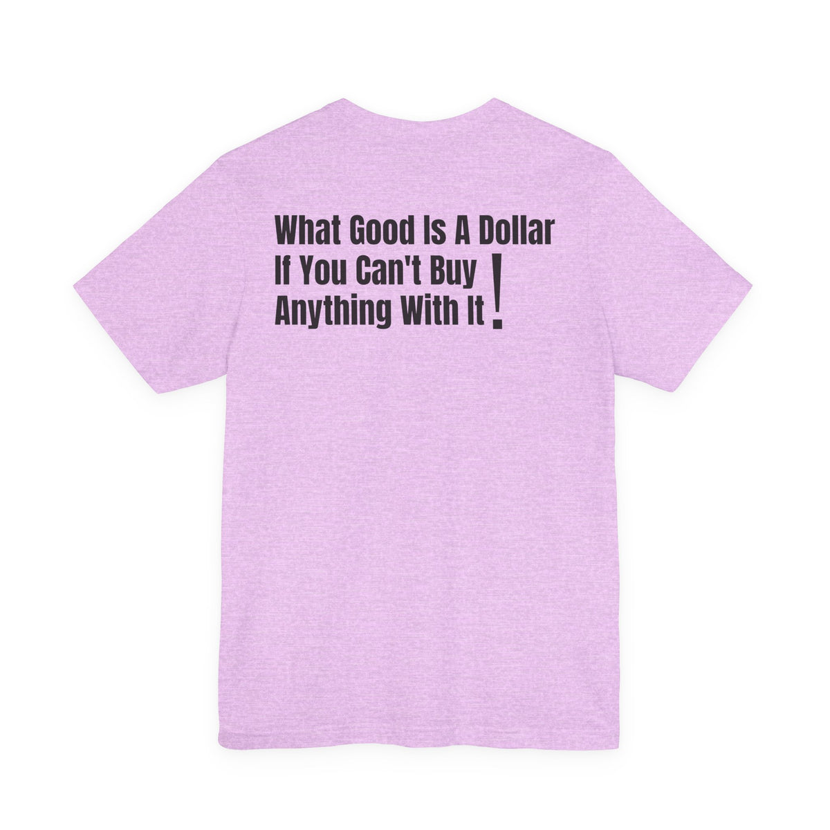 What Good Is a Dollar? Graphic T-Shirt | Stand 4 Ur Rights